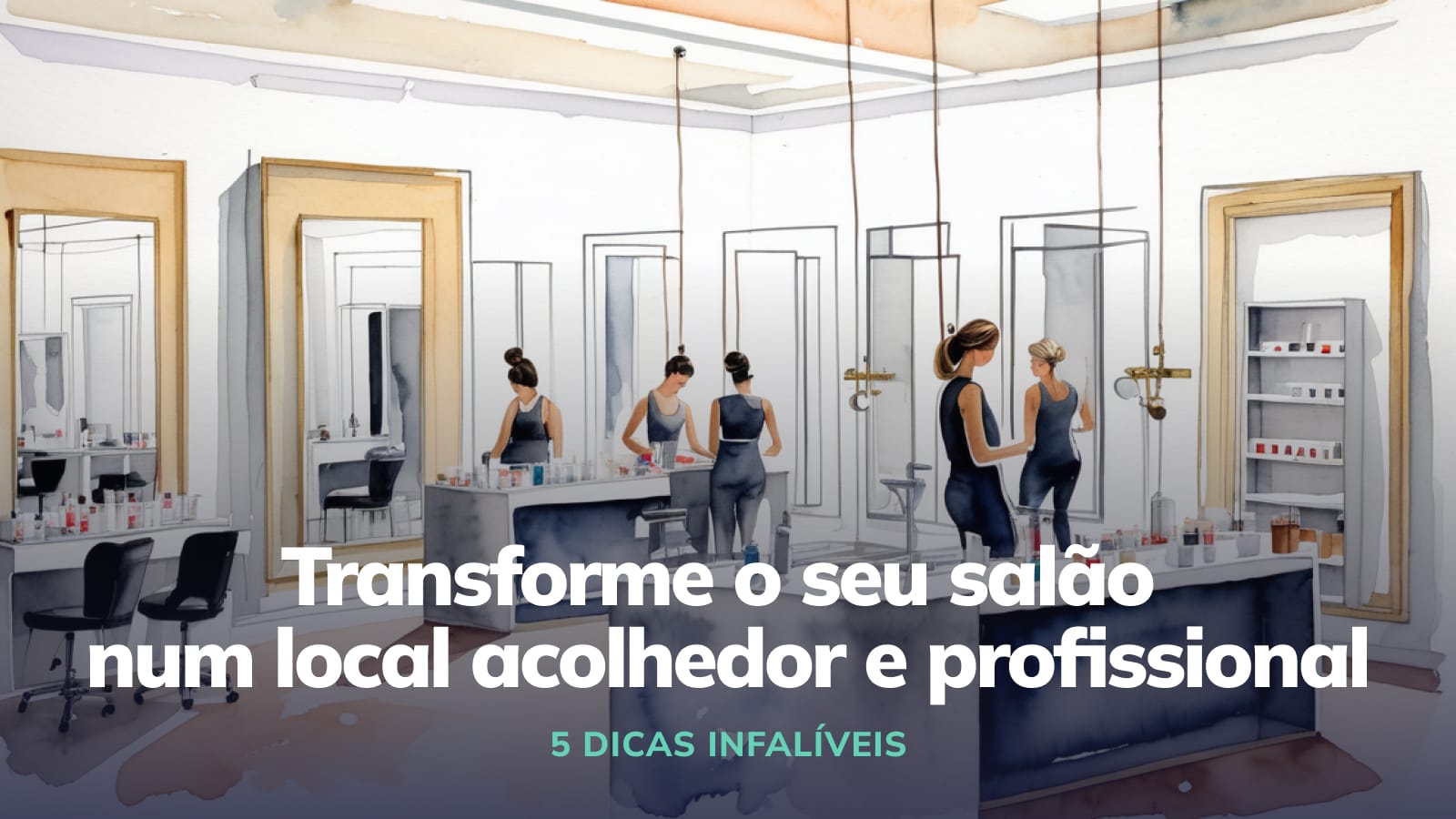 Como transformar o seu salão num local acolhedor e profissional