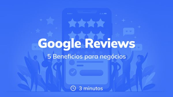 5 benefícios das avaliações Google para o seu negócio