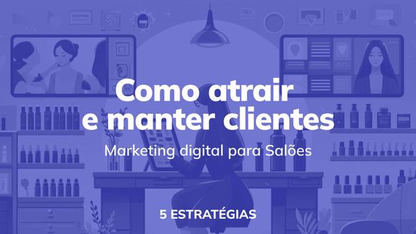 Marketing digital para salões: 5 estratégias para atrair e manter clientes