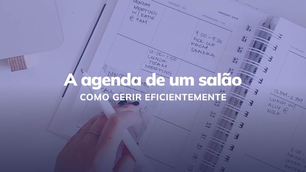 Como gerir eficientemente a agenda do seu salão